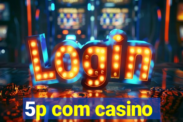 5p com casino